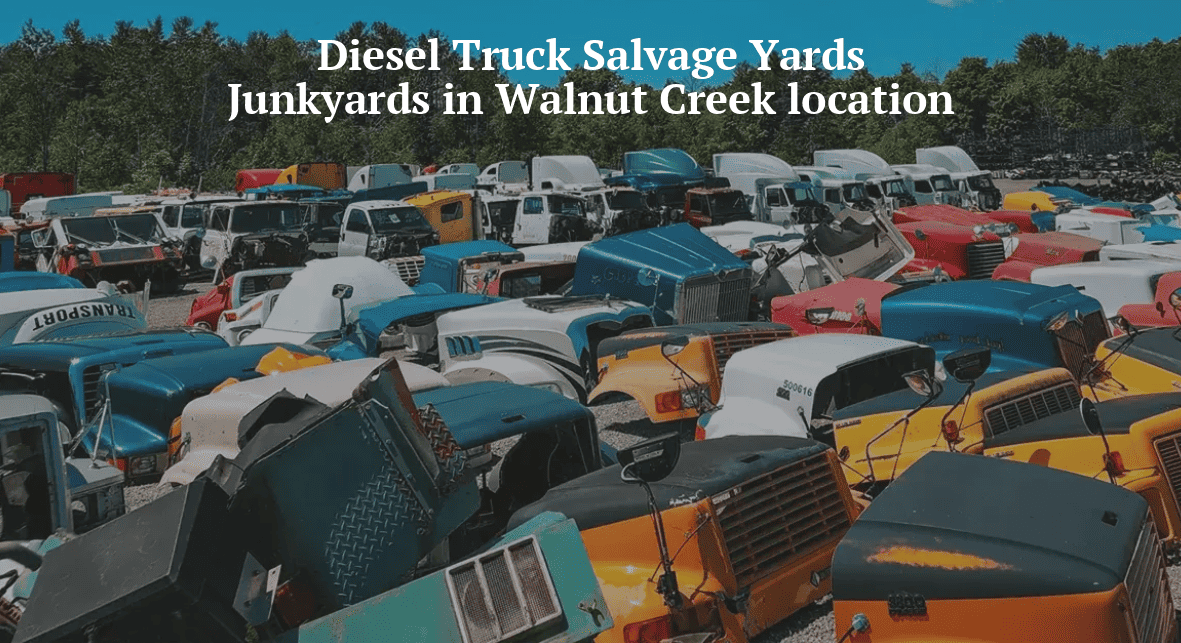 Diesel truck salvage yards/Junkyards in Walnut Creek