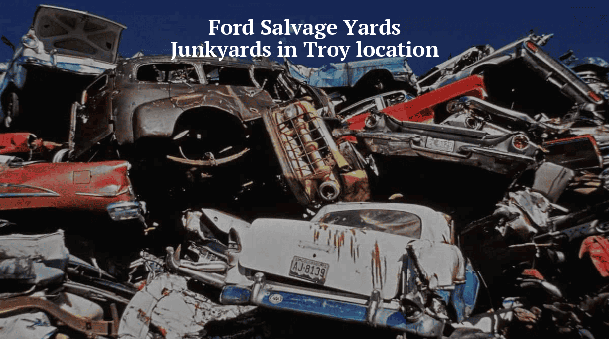 Ford salvage yards/Junkyards in Troy