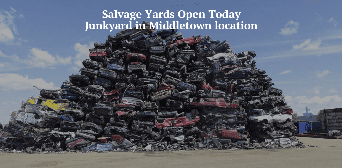 Salvage yards open today/Junkyards in Middletown